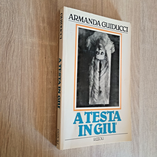 A testa in giù - Armanda Guiducci - Rizzoli 1984