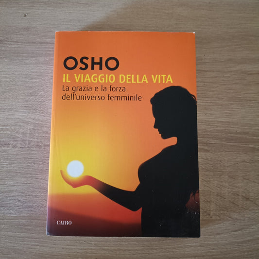 IL VIAGGIO DELLA VITA - OSHO - CAIRO - grazie forza universo femminile