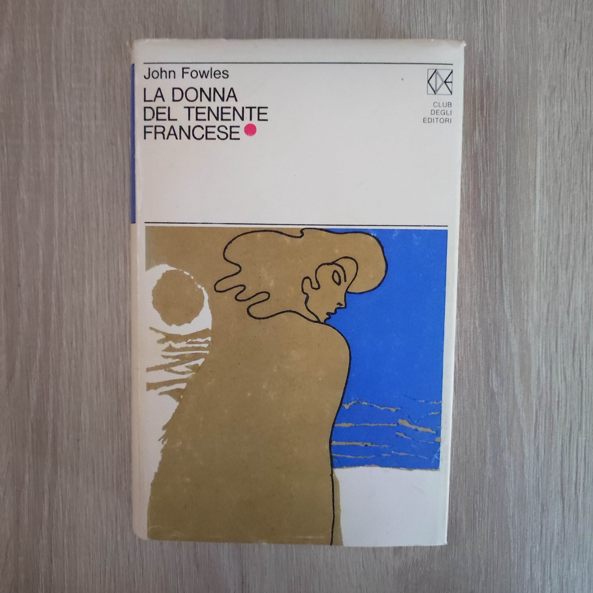 LA DONNA DEL TENENTE FRANCESE. John Fowles. Club degli Editori.