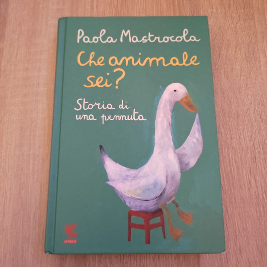 MASTROCOLA - CHE ANIMALE SEI? - STORIA DI UNA PENNUTA - Guanda