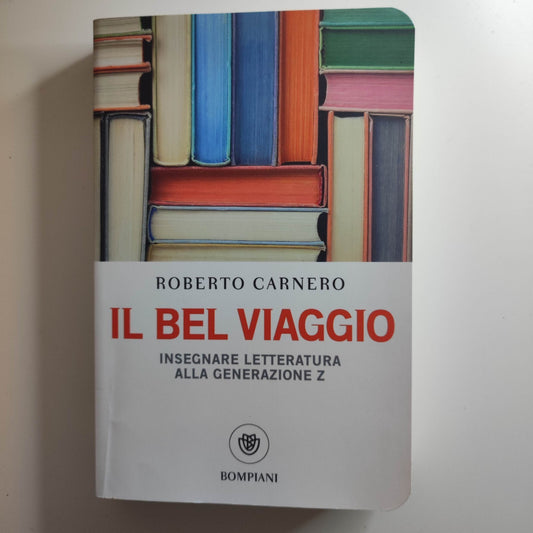 Il bel viaggio - Insegnare letteratura alla generazione Z - Carnero Roberto