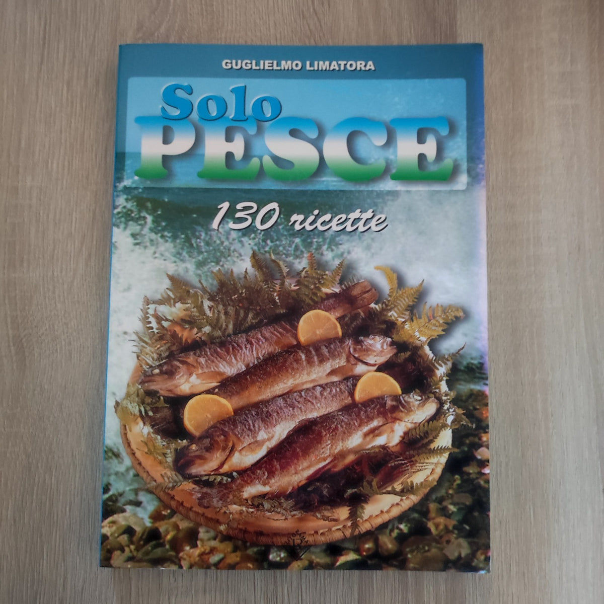 SOLO PESCE 130 RICETTE LIMATORA GUGLIELMO LITORAMA 2002 CUCINA PRATICA