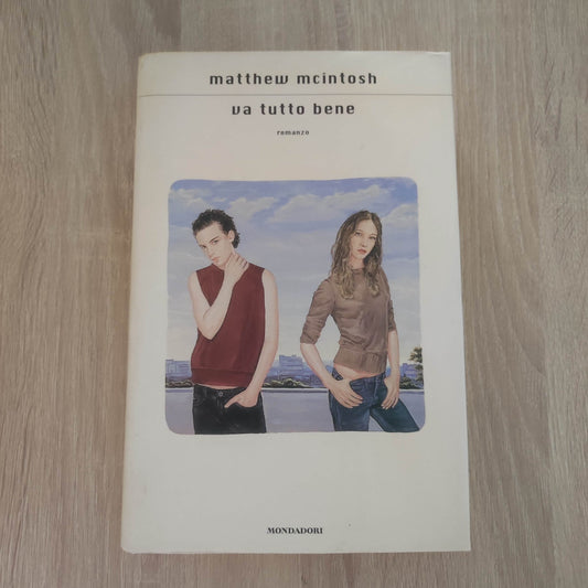 VA TUTTO BENE - Matthew McIntosh - Mondadori 2005 PRIMA EDIZIONE! CARTONATO!
