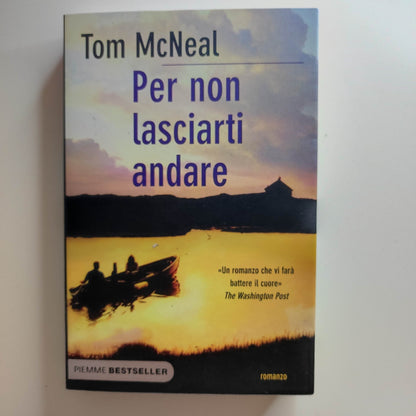PER NON LASCIARTI ANDARE - Tom McNeal - 1a ed. 2013 Best Sperling & Kupfer NUOVO