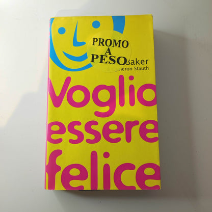 Dan Baker / Cameron Stauth - Voglio essere felice - Piemme 2004 1° Ed.