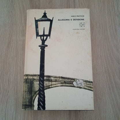 ALLEGORIA E DERISIONE VASCO PRATOLINI - Club Degli Editori 1966