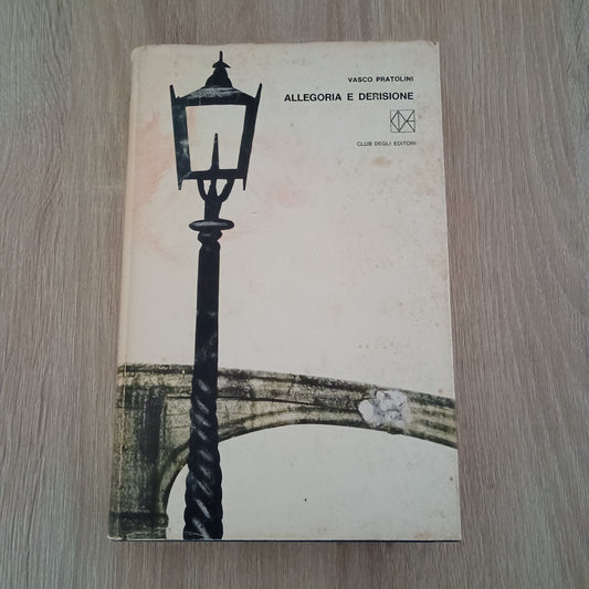 ALLEGORIA E DERISIONE VASCO PRATOLINI - Club Degli Editori 1966