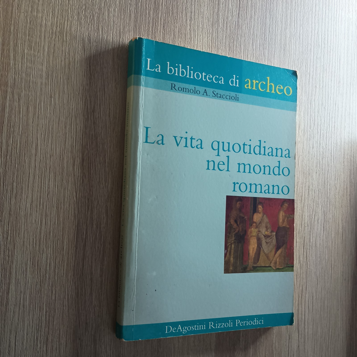 La vita quotidiana nel mondo romano - staccioli - la biblioteca di archeo 2003