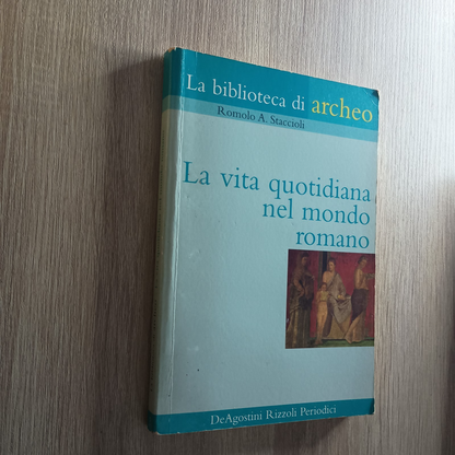 La vita quotidiana nel mondo romano - staccioli - la biblioteca di archeo 2003