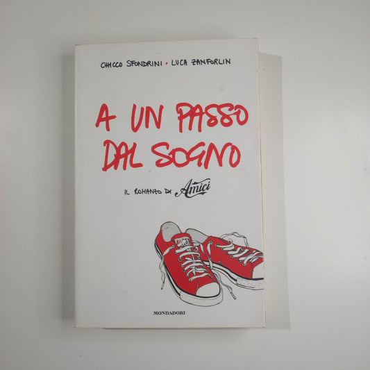 A un passo dal sogno  - Chicco Sfondrini-Luca Zanforlin  - Mondadori