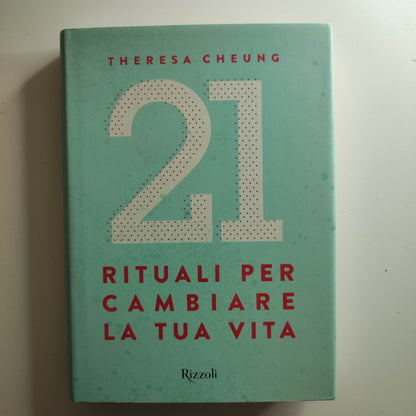 21 rituali per cambiare la tua vita Cheung -  Theresa and Paniccia