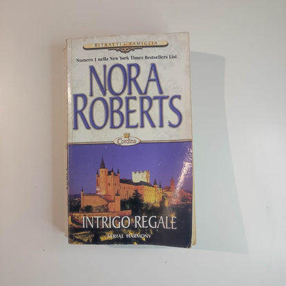 Nora Roberts - INTRIGO REGALE La saga dei Cordina - Serial Harmony
