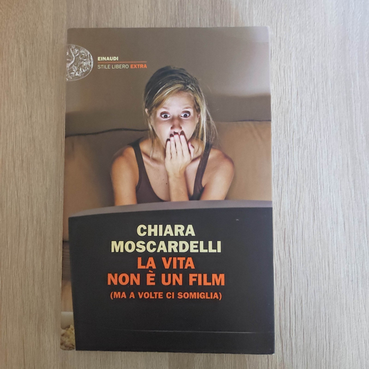 La vita non è un film (ma a volte ci somiglia) - Moscardelli Chiara