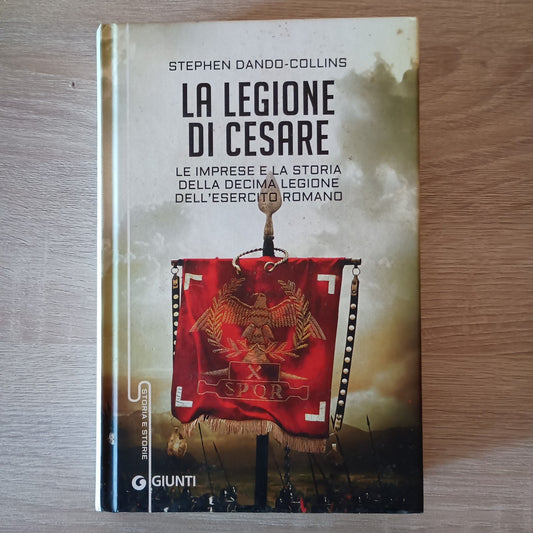 "LA LEGIONE DI CESARE" STEPHEN DANDO-COLLINS, GIUNTI,2015