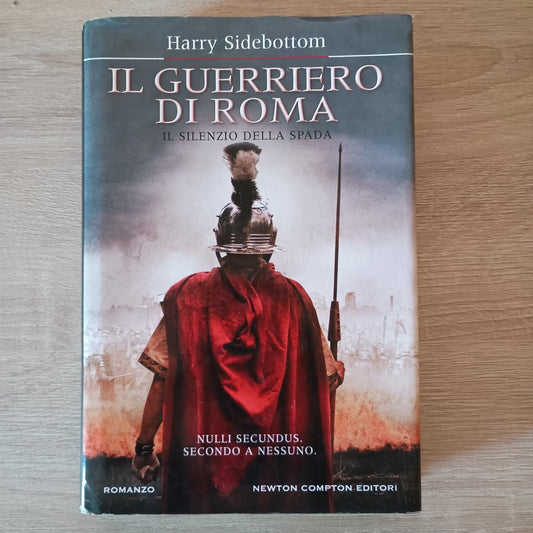 IL GUERRIERO DI ROMA Il silenzio Della Spada - Harry Sidebbotom - Newton C. 2012