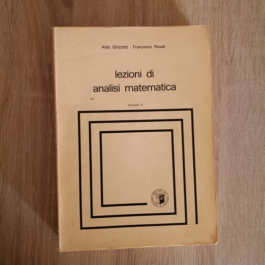 LEZIONI DI ANALISI MATEMATICA - VOL 2 - GHIZZETTI, ROSATI 1981 - VESCHI