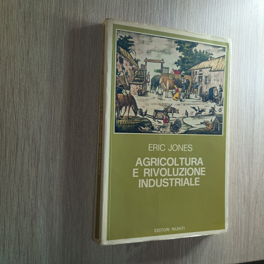 Agricoltura e rivoluzione industriale 1650-1850 – Eric Jones (1982)