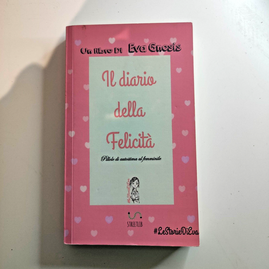 Il diario della felicità - Eva Gnosis - Libro STREETLIB