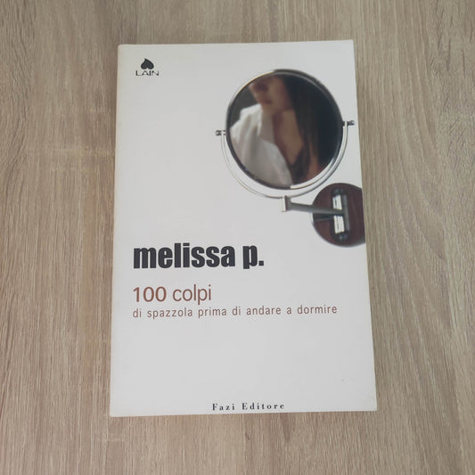 100 Colpi di Spazzola Prima di Andare a Dormire di Melissa P. - Fazi 1a Ed. 2003