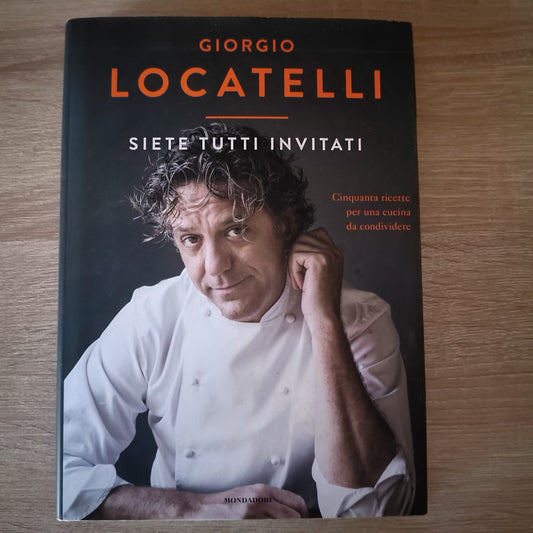 Siete tutti invitati - Cinquanta ricette per una cucina - Locatelli Giorgio