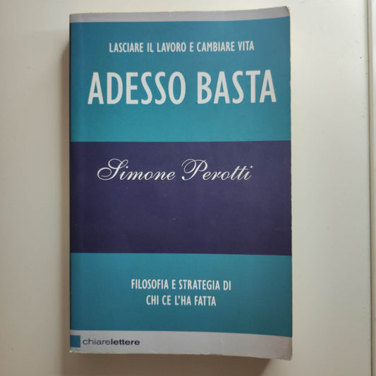 ADESSO BASTA. LASCIARE IL LAVORO E CAMBIARE VITA PEROTTI SIMONE CHIARELETTERE