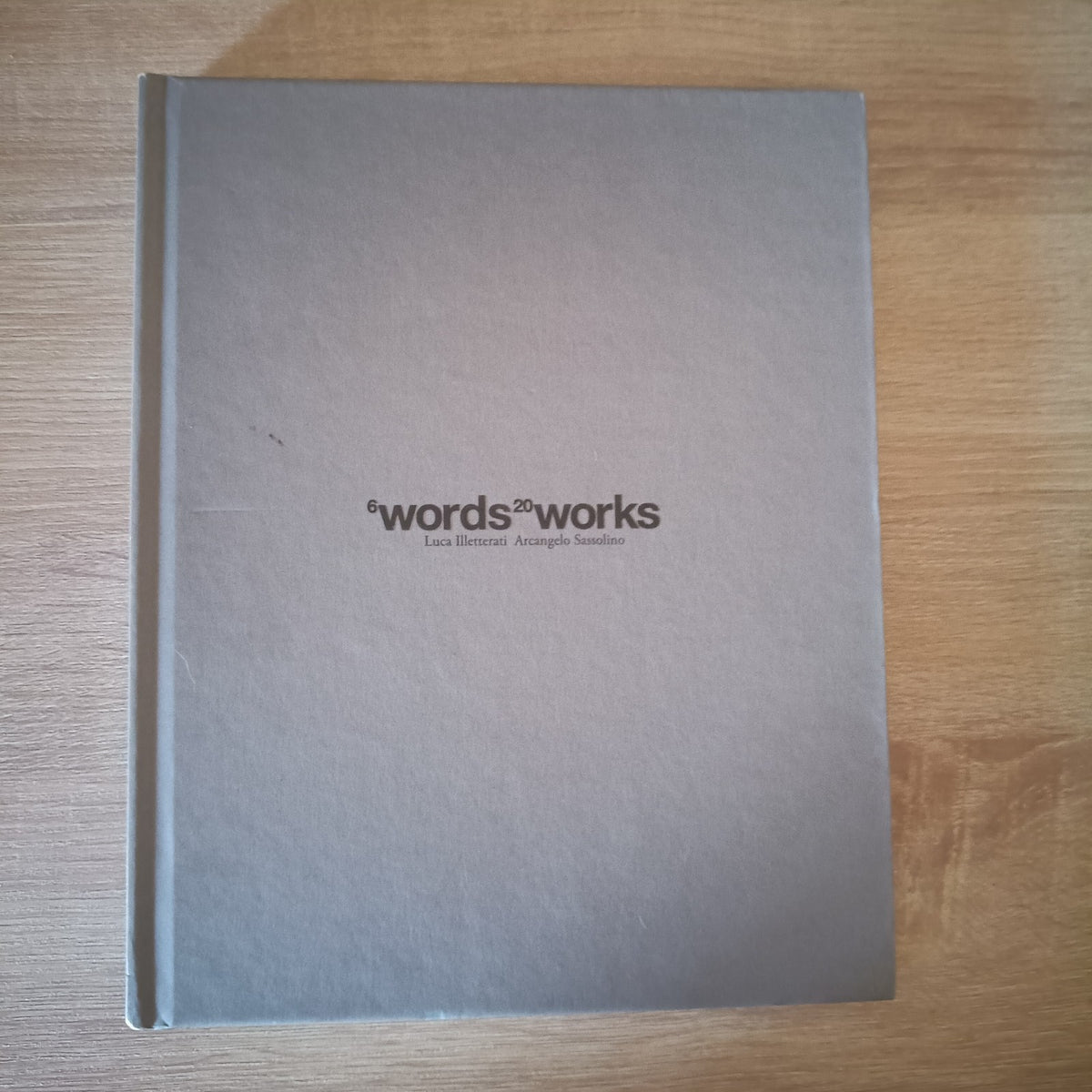 6Words 20works Luca Illetterati Arcangelo Sassolino Padova University Press 2016