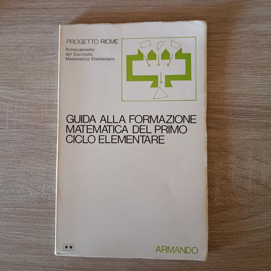 GUIDA ALLA FORMAZIONE MATEMATICA DEL PRIMO CICLO ELEMENTARE Progetto Ricme 1980