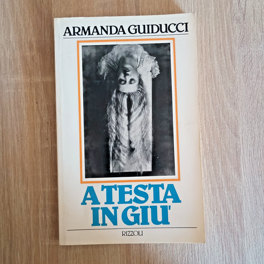 A testa in giù - Armanda Guiducci - Rizzoli 1984