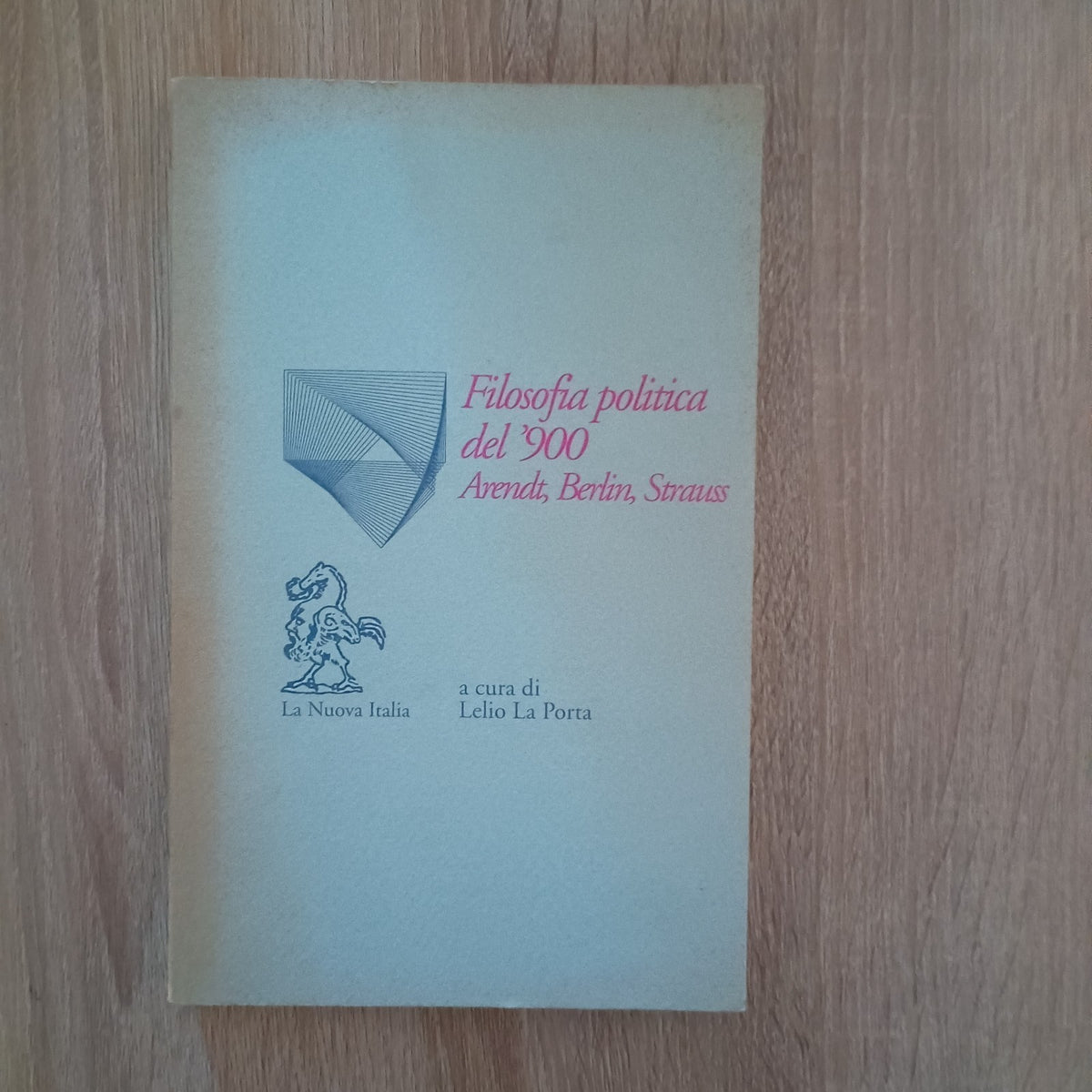 Filosofia Politica del '900 - La Nuova Italia - lelio La Porta - Arendt Strauss