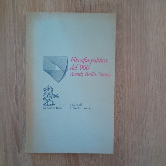 Filosofia Politica del '900 - La Nuova Italia - lelio La Porta - Arendt Strauss
