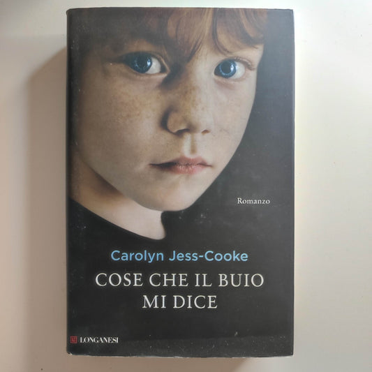 CAROLYN JESS COOKE - COSE CHE IL BUIO MI DICE - LONGANESI 2012