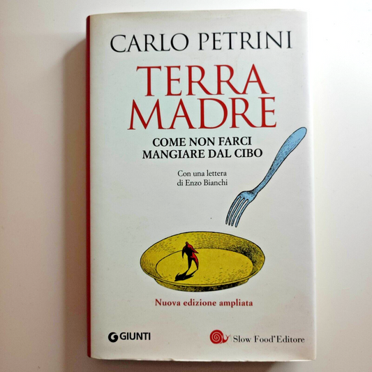 Carlo Petrini TERRA MADRE Come Non Farci Mangiare Dal Cibo Giunti