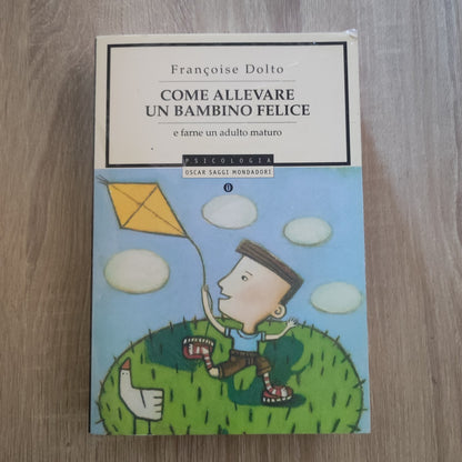 COME ALLEVARE UN BAMBINO FELICE - Françoise Dolto - Mondadori