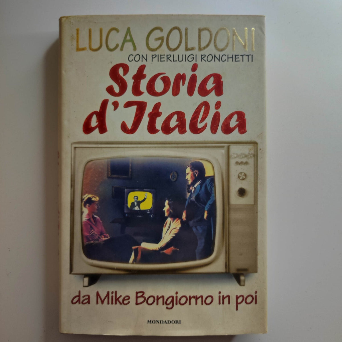 LUCA GOLDONI - STORIA D'ITALIA DA MIKE BONGIORNO IN POI -  MONDADORI