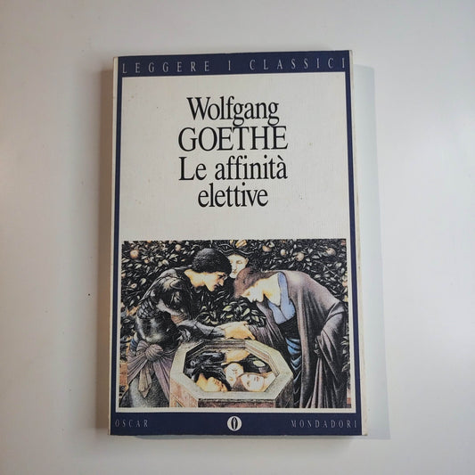 W.GOETHE - LE AFFINITA' ELETTIVE - OSCAR MONDADORI