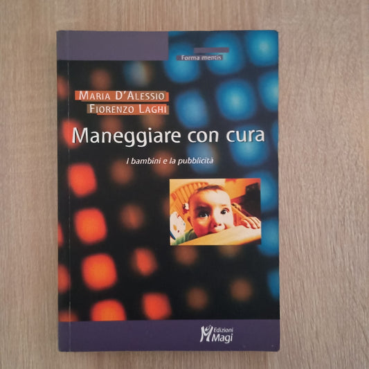Maria D'Alessio, Fiorenzo Laghi MANEGGIARE CON CURA I bambini e la pubblicità