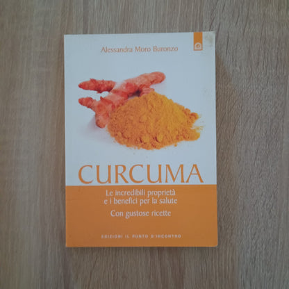 Curcuma - Le straordinarie virtù e i benefici per la salute -Gustose Ricette