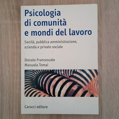 PSICOLOGIA DI COMUNITÀ E MONDI DEL LAVORO - FRANCESCATO TOMAI Carocci Editore