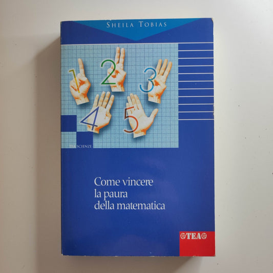 Come vincere la paura della matematica - Sheila Tobias - Tea 2007