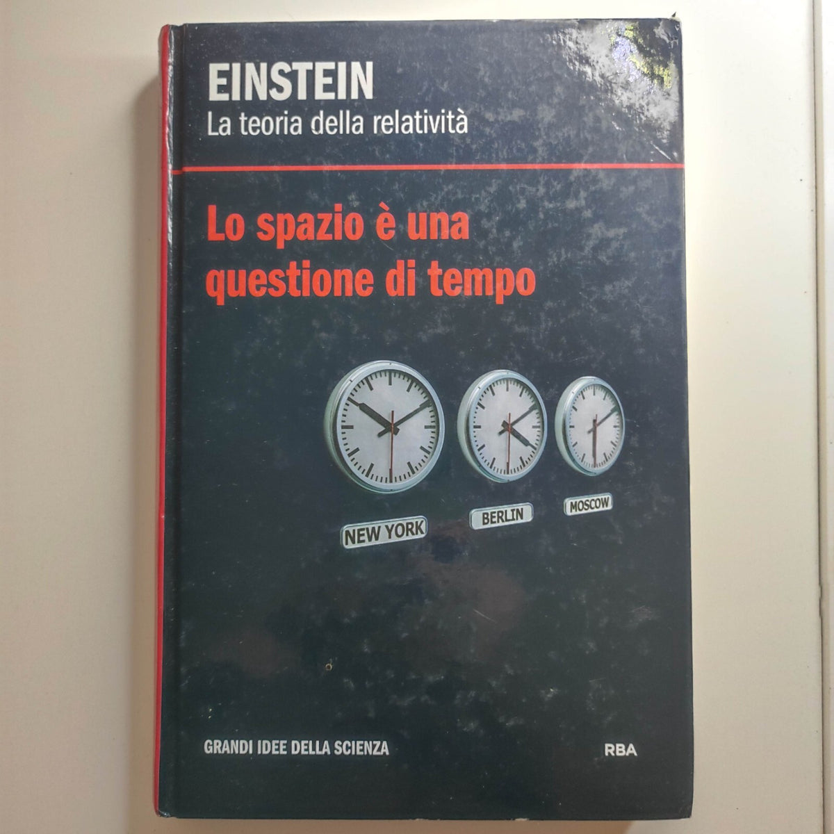 EINSTEIN - LA TEORIA DELLA RELATIVITA' - LO SPAZIO E' UNA QUESTIONE DI TEMPO RBA