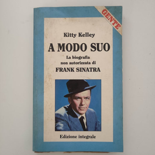 A modo suo - La biografia non autorizzata di Frank Sinatra - Kitty Kelley Gente