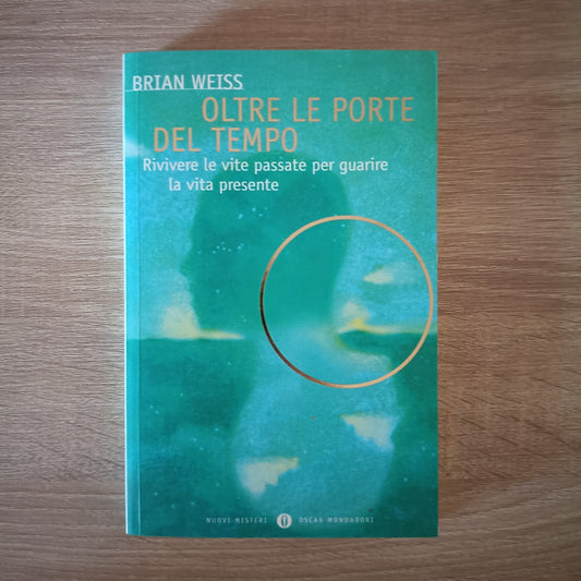 Oltre le porte del tempo - Rivivere le vite passate per guarire la vita presente